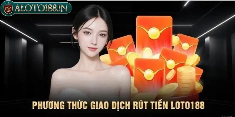 Các phương thức rút tiền Loto188