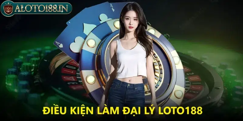 Điều kiện làm đại lý nhà cái