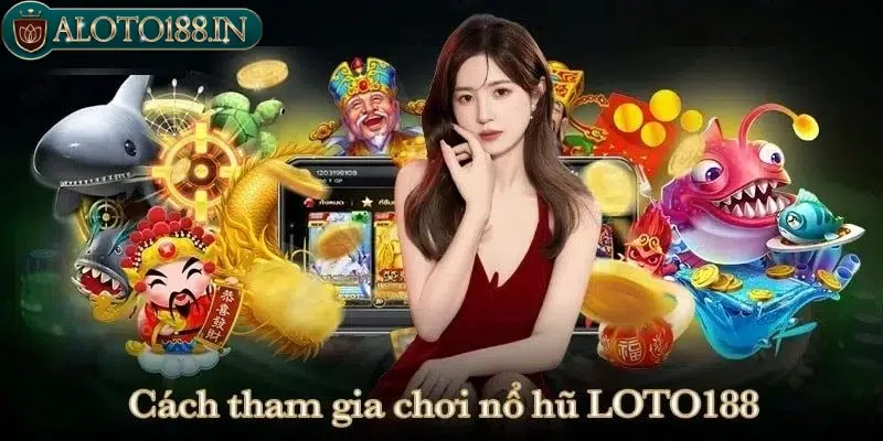 Nổ hũ Loto188 tham gia lần đầu có tiền về túi