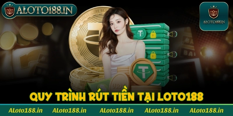 Quy trình rút tiền tại Loto188